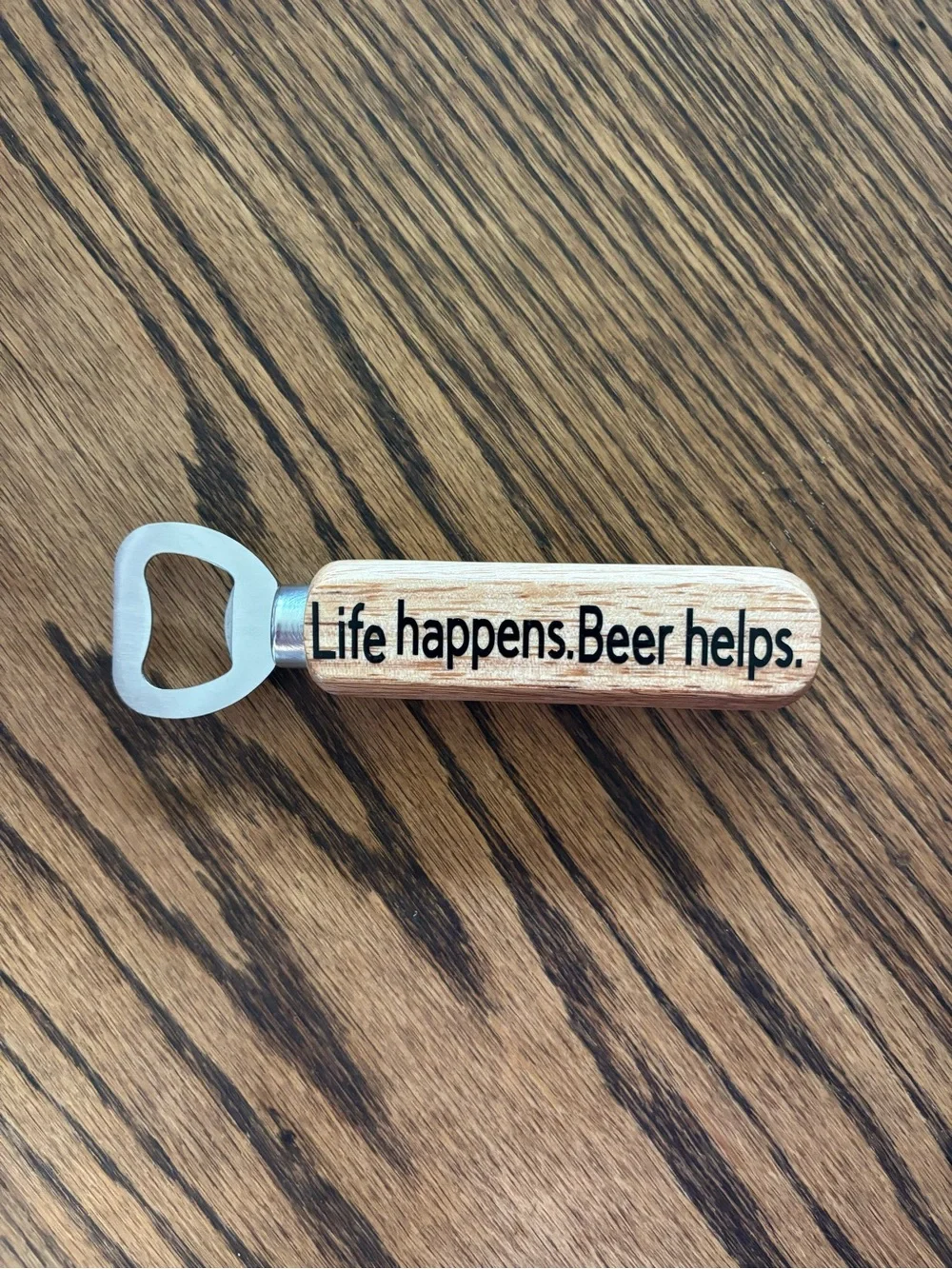 Wood Handle Bottle Opener with 'Life happens. Beer helps.'